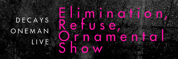 Elimination, Refuse, Ornamental Show